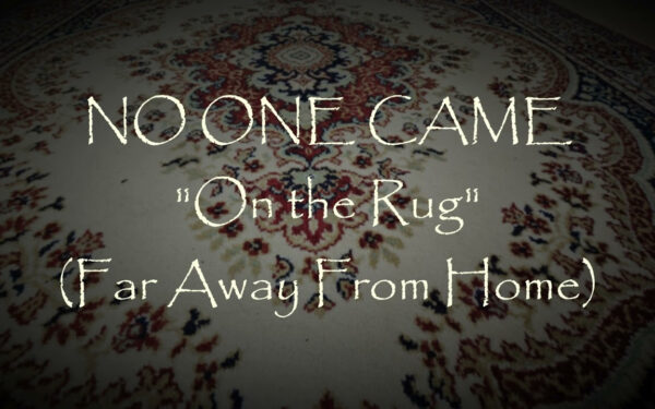No One Came – On The Rug (Far Away From Home)