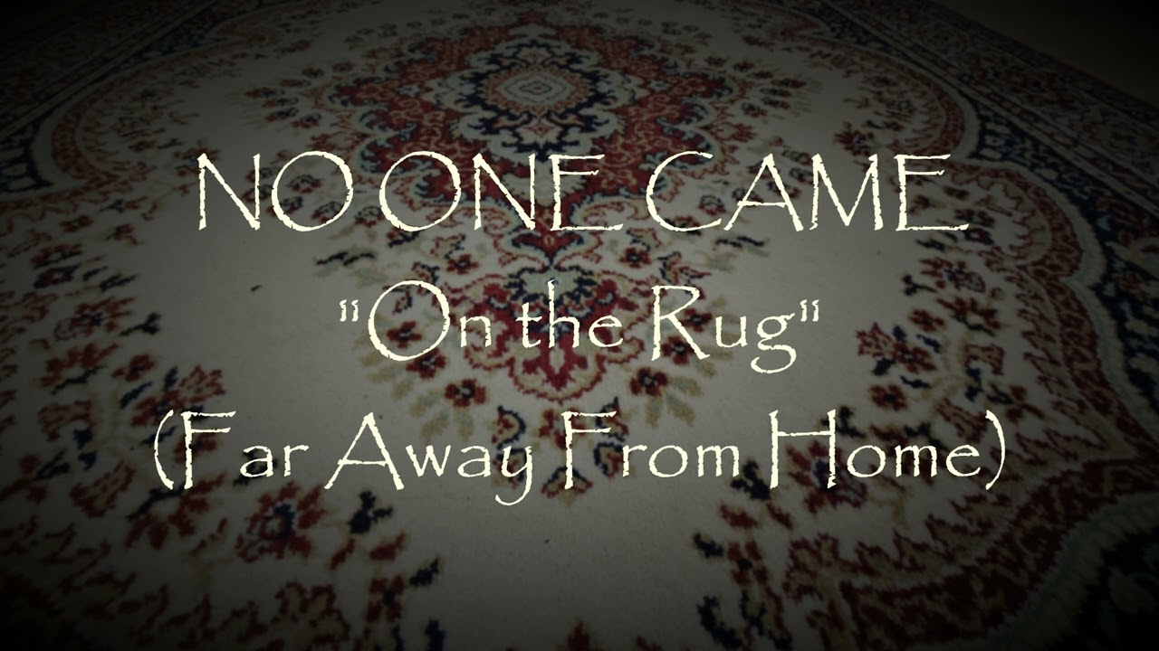 No One Came – On The Rug (Far Away From Home)